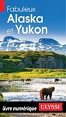Fabuleux Alaska et Yukon - 4ème édition - Collectif Ulysse - 9782765878339
