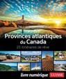 Provinces atlantiques du Canada - 25 itinéraires de rêve - Collectif Ulysse - 9782765878759