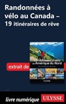 Routes à vélo au Canada - 19 itinéraires de rêve - Chapitre 1 - Collectif Ulysse - 9782765878841