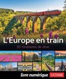 L'Europe en train - 50 itinéraires de rêve - Collectif Ulysse - 9782765878872