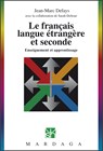 Le français langue étrangère et seconde - Sarah Deltour ; Jean-Marc Defays - 9782804703523