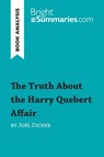 The Truth About the Harry Quebert Affair by Joël Dicker (Book Analysis) - Bright Summaries - 9782806270849