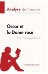 Oscar et la Dame rose d'Eric-Emmanuel Schmitt (Analyse de l'oeuvre) - Laure De Caevel ; Lucile Lhoste ; Lepetitlitteraire - 9782806283276