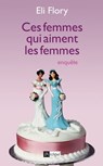 Ces femmes qui aiment les femmes - Eli Flory - 9782809811957