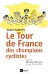 Le Tour de France des champions cyclistes - Jacques Augendre ; Christian Prudhomme - 9782809812084
