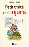 Petit traité de l'injure - Pierre Merle ; Philippe Malingrey - 9782809815177