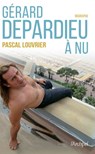 Gérard Depardieu à nu - Pascal Louvrier - 9782809844108