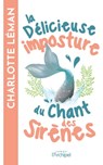 La délicieuse imposture du chant des sirènes - Charlotte Léman - 9782809844788