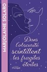 Dans l'obscurité scintillent les fragiles étoiles - Marjolaine Solaro - 9782809849165