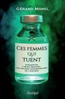 Ces femmes qui tuent - D'Agrippine à Marie Besnard, les grandes empoisonneuses de l'Histoire - Gérard Morel - 9782809849608