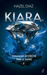Kiara, diamant écorché par le sang - Tome 2 - Hazel Diaz - 9782809849929