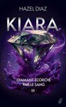 Kiara, diamant écorché par le sang - Tome 3 - Hazel Diaz - 9782809849943