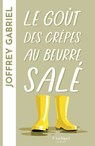 Le goût des crêpes au beurre salé - Joffrey Gabriel - 9782809850567
