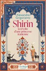 Shirin, la révolte d'une princesse iranienne - Alexandre Grigoriantz ; Emmanuel Razavi - 9782809853919