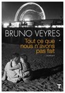 Tout ce que nous n'avons pas fait - Bruno Veyres - 9782810008995
