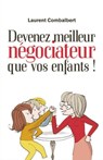 Devenez meilleur négociateur que vos enfants - Laurent Combalbert - 9782810417018