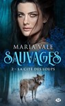 Sauvages, T2 : La Cité des loups - Maria Vale - 9782811225865