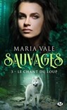 Sauvages, T3 : Le Chant du loup - Maria Vale - 9782811227302