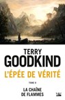 L'Épée de vérité, T9 : La Chaîne de flammes - Terry Goodkind - 9782811230258
