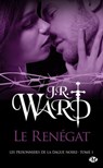 Les Prisonniers de la dague noire, T1 : Le Renégat - J.R. Ward - 9782811237080