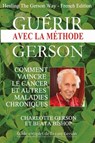 Guerir avec la methode Gerson - Healing The Gerson Way - Charlotte Gerson ; Beata Bishop - 9782813207944