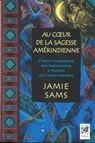 Au coeur de la sagesse amérindienne - L'esprit d'harmonie des Amérindiens à travers les cycles lunaires - Jamie Sams - 9782813210388