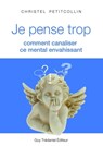 Je pense trop : Comment canaliser ce mental envahissant - Christel Petitcollin - 9782813211217