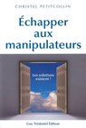 Échapper aux manipulateurs - Les solutions existent - Christel Petitcollin - 9782813211682