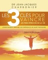 Les 3 clés pour vaincre les pires épreuves de la vie - Jean-Jacques Charbonier ; Jean Staune - 9782813212184