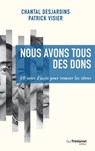 Nous avons tous des dons : 10 voies d'accès pour trouver les vôtres - Chantal Desjardins ; Patrick Visier - 9782813212283