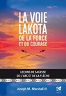 La voie lakota de la force et du courage - Leçons de sagesse de l'arc et de la flèche - Joseph M. Marshall III - 9782813213297