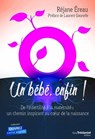 Un bébé enfin - De l'infertilité à la maternité : un chemin inspirant au c?ur de la naissance - Réjane Éreau ; Laurent Gounelle - 9782813214133