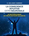 La conscience intuitive extraneuronale - Un concept révolutionnaire sur l'après-vie enfon reconnu par la médecine - Jean-Jacques Charbonier - 9782813214751