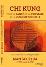 Chi Kung - Pour la santé de la prostate et la vigueur sexuelle - Mantak Chia ; William U. Wei - 9782813215512