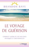 Le Voyage de Guérison - Un fantastique cheminement intérieur, vers la santé et la liberté - Brandon Bays - 9782813215598