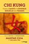 Chi Kung pour la santé et l'énergie sexuelle des femmes - Manuel d'exercices et de techniques simples - Mantak Chia ; William U. Wei - 9782813216137