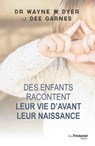 Des enfants racontent leur vie avant la naissance - Wayne W. Dyer ; Dee Garnes - 9782813217172