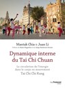 Dynamique interne du Tai Chi Chuan - La circulation de l'énergie dans le corps en mouvement TaiChi Chi Kung - Mantak Chia ; JUAN Li ; Mateo Magarinos ; Jampa Mackenzie Stewart - 9782813220387