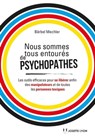 Nous sommes tous des psychopathes - Les outils efficaces pour se libérer enfin des manipulateurs et de toutes les personnes toxiques - Bärbel Mechler - 9782813220950