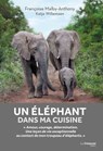Un éléphant dans ma cuisine - Ce que mon troupeau d'éléphant m'a appris sur l'amour, le courage et la détermination - Françoise Malby-Anthony ; Katja Willemsen - 9782813220981