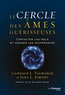 Le cercle des âmes guérisseuses - Contacter l'au-delà et apaiser les souffrances - Candace Talmadge ; Jana Simons ; Raymond A. Moody - 9782813226204