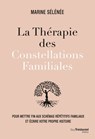 La thérapie des Constellations Familiales - Pour mettre fin aux schémas répétitifs et vivre sa propre histoire - Marine Sélénée ; Ruby Warrington - 9782813229700