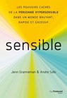 Sensible - Les pouvoirs cachés de la personne hypersensible dans un monde bruyant, rapide et excessif - Jenn Granneman ; Andre Sólo - 9782813231765