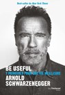 Be useful - 7 principes pour une vie meilleure - Arnold Schwarzenegger - 9782813232229