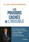 Les pouvoirs cachés de l'invisible - Jean-Jacques Charbonier - 9782813232298