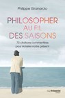 Philosopher au fil des saisons - 70 citations commentées pour éclairer notre présent - Philippe Granarolo - 9782813234230