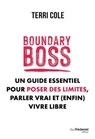 Boundary Boss - Un guide essentiel pour poser des limites, parler vrai et (enfin) vivre libre - Terri Cole - 9782813234391