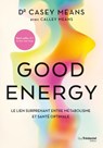Good energy - Le lien surprenant entre métabolisme et santé optimale - Casey Means - 9782813234520