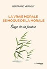 La vraie morale se moque de la morale - Eloge de la finesse - Bertrand Vergely - 9782813234919