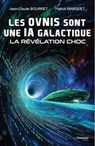 Les OVNIS sont une IA galactique - La révélation choc - Jean-Claude Bourret ; Patrick Marquet - 9782813235626